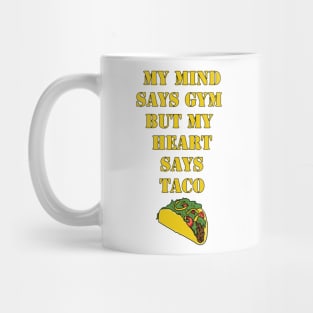 My Mind Says Gym, But My Heart Says Taco Mug